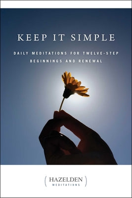 Book cover of Keep It Simple: Daily Meditations for Twelve Step Beginnings and Renewal by Anonymous