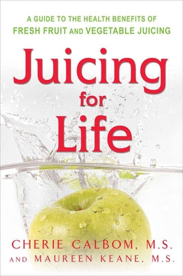Book cover of Juicing for Life: A Guide to the Benefits of Fresh Fruit and Vegetable Juicing by Keane, Maureen