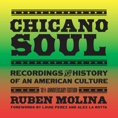 Chicano Soul: Recordings and History of an American Culture, 10th Anniversary Edition by Ruben Molina book cover