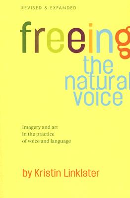 Freeing the Natural Voice: Imagery and Art in the Practice of Voice and Language (Revised & Expanded) by Linklater, Kristin book cover