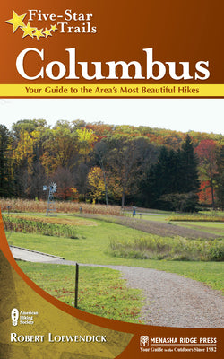 Book cover of Five-Star Trails: Columbus: Your Guide to the Area's Most Beautiful Hikes by Loewendick, Robert