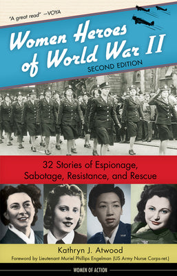 Book cover of Women Heroes of World War II: 32 Stories of Espionage, Sabotage, Resistance, and Rescue Volume 24 by Atwood, Kathryn J.