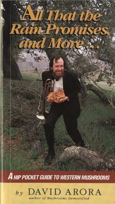 Book cover of All That the Rain Promises and More: A Hip Pocket Guide to Western Mushrooms by Arora, David