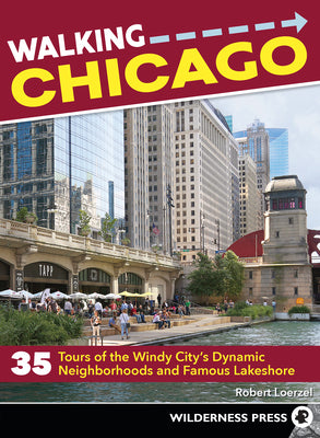 Book cover of Walking Chicago: 35 Tours of the Windy City's Dynamic Neighborhoods and Famous Lakeshore by Loerzel, Robert