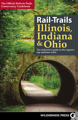 Book cover of Rail-Trails Illinois, Indiana, & Ohio: The Definitive Guide to the Region's Top Multiuse Trails by Conservancy, Rails-To-Trails