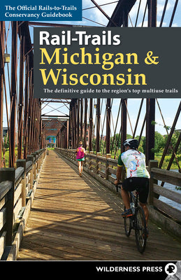 Book cover of Rail-Trails Michigan & Wisconsin: The Definitive Guide to the Region's Top Multiuse Trails by Rails-To-Trails Conservancy