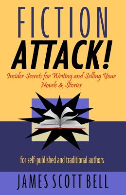 Book cover of Fiction Attack!: Insider Secrets for Writing and Selling Your Novels & Stories For Self-Published and Traditional Authors by Bell, James Scott