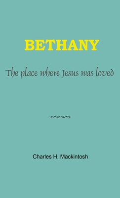Bethany: The place where Jesus was loved by Charles Henry Mackintosh book cover