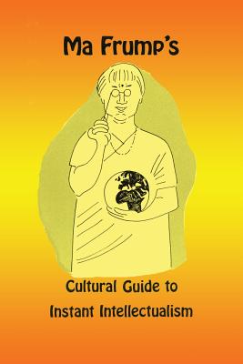 Book cover of Ma Frump's Cultural Guide to Instant Intellectualism by Muth, Marcia