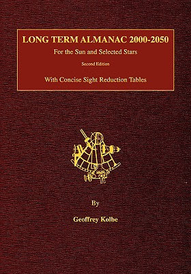 Long Term Almanac 2000-2050: For the Sun and Selected Stars With Concise Sight Reduction Tables, 2nd Edition by Geoffrey Kolbe book cover