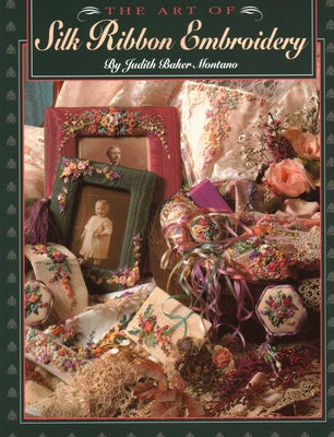 Book cover of The Art of Silk Ribbon Embroidery by Montano, Judith Baker