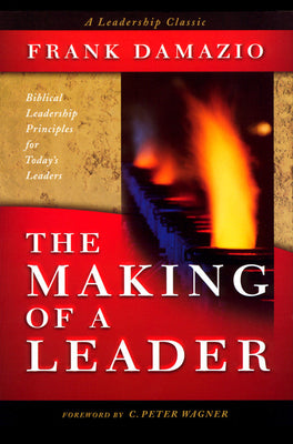 Book cover of Making of a Leader: Biblical Leadership Principles for Today's Leaders by Damazio, Frank