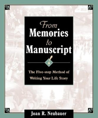 Book cover of From Memories to Manuscript: The Five Step Method of Writing Your Life Story by Neubauer, Joan R.