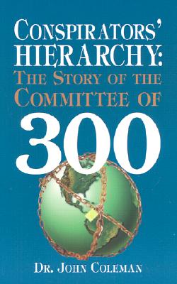Book cover of Conspirators' Hierarchy: The Story of the Committee of 300 by Coleman, John