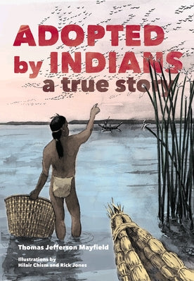 Book cover of Adopted by Indians: A True Story by Mayfield, Thomas Jefferson