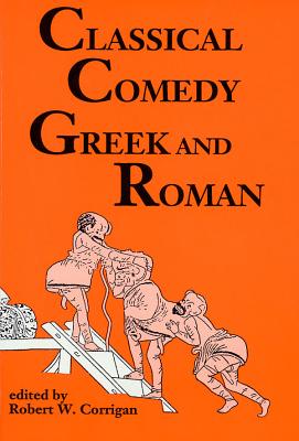 Book cover of Classical Comedy: Greek and Roman: Six Plays by Corrigan, Robert W.
