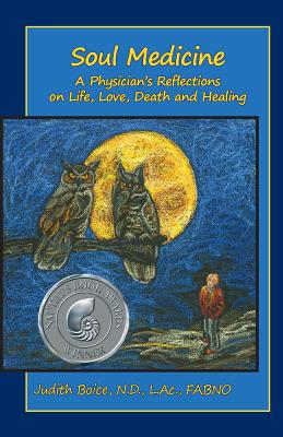 Soul Medicine: A Physician's Reflections on Life, Love, Death and Healing by Judith Boice book cover