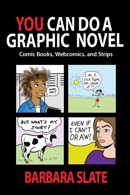 Book cover of You Can Do a Graphic Novel: Comic Books, Webcomics, and Strips by Slate, Barbara