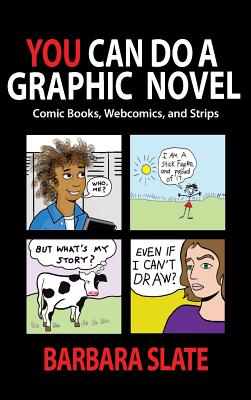 Book cover of You Can Do a Graphic Novel: Comic Books, Webcomics, and Strips by Slate, Barbara