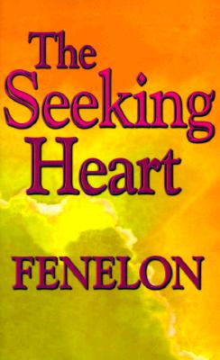 The Seeking Heart: A Classic Guide to Surrender, Humility, and Union with God by Fenelon, Francois book cover