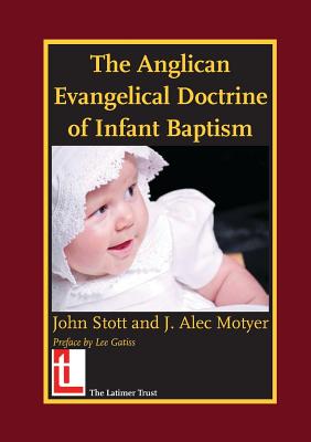 The Anglican Evangelical Doctrine of Infant Baptism by John R. W. Stott book cover