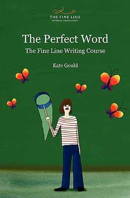 Book cover of The Perfect Word: The Fine Line Writing Course by Gould, Kate