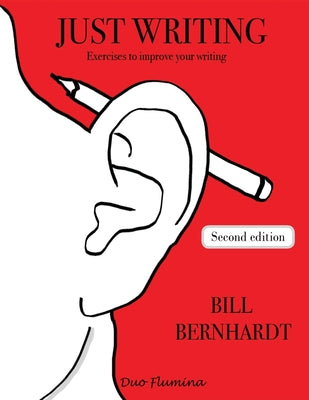 Book cover of Just Writing: Exercises to improve your writing by Bernhardt, Bill