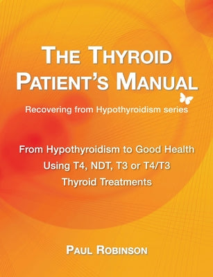 The Thyroid Patient's Manual: From Hypothyroidism to Good Health by Paul Robinson book cover