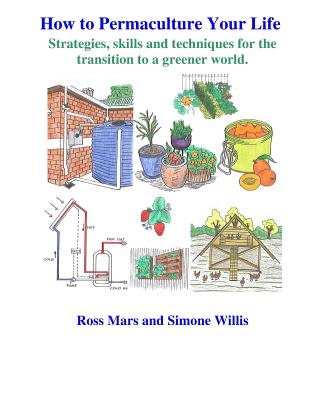 Book cover of How to Permaculture Your Life: Strategies, skills and techniques for the transition to a greener world by Willis, Simone