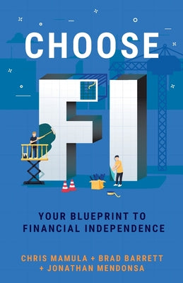 Choose FI: Your Blueprint to Financial Independence by Chris Mamula book cover