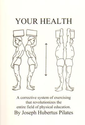 Your Health: A Corrective System of Exercising That Revolutionizes the Entire Field of Physical Education by Pilates, Joseph H. book cover
