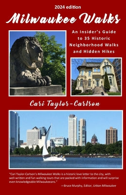 Book cover of Milwaukee Walks (2024 edition): An Insider's Guide to 35 Historic Neighborhood Walks and Hidden Hikes: An Insider by Taylor-Carlson, Cari