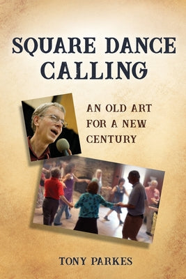 Square Dance Calling: An Old Art for a New Century by Tony Parkes book cover
