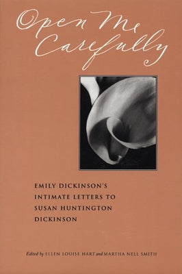 Open Me Carefully: Emily Dickinson's Intimate Letters to Susan Huntington Dickinson by Smith, Martha Nell book cover