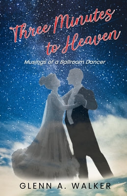 Three Minutes to Heaven: Musings of a Ballroom Dancer by Glenn a. Walker book cover