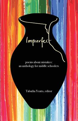 Imperfect: poems about mistakes: an anthology for middle schoolers by Tabatha Yeatts book cover