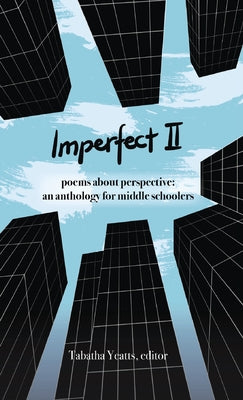 Imperfect II: poems about perspective: an anthology for middle schoolers by Tabatha Yeatts book cover