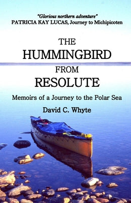 The Hummingbird from Resolute: Memoirs of a Journey to the Polar Sea by David C. Whyte book cover