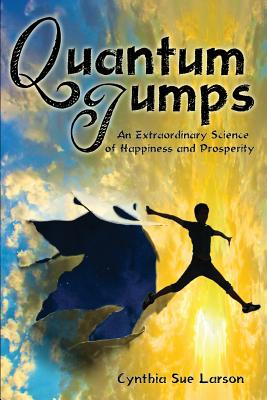 Quantum Jumps: An Extraordinary Science of Happiness and Prosperity by Cynthia Sue Larson book cover
