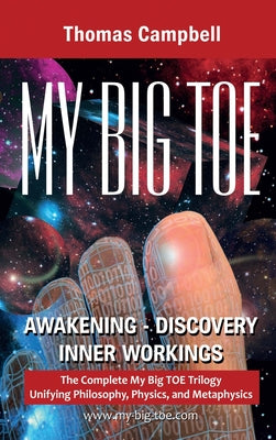 My Big TOE Awakening Discovery Inner Workings: The Complete My Big TOE Trilogy Unifying Philosophy, Physics and Metaphysics by Campbell, Thomas book cover