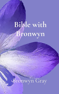 Bible with Bronwyn: A daily devotional by Bronwyn Gray book cover