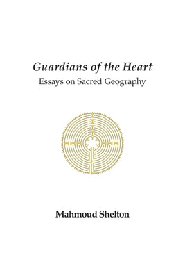 Guardians of the Heart: Essays on Sacred Geography by Mahmoud Shelton book cover