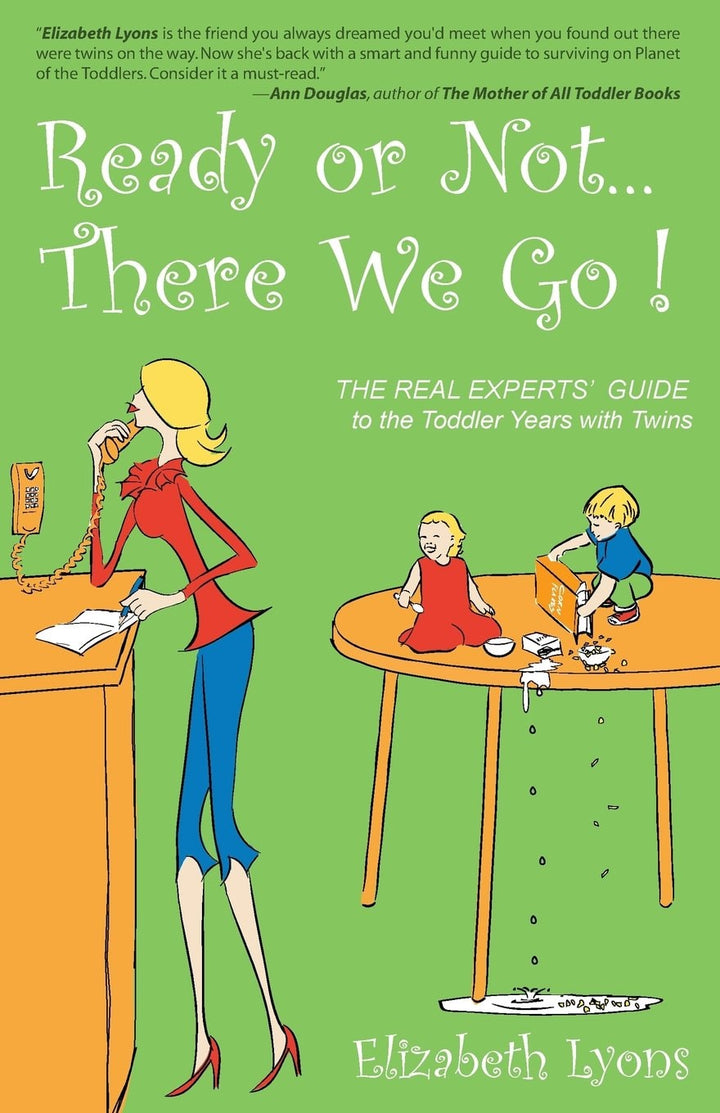 Book cover of Ready or Not...There We Go: The REAL Experts' Guide to the Toddler Years with Twins by Lyons, Elizabeth