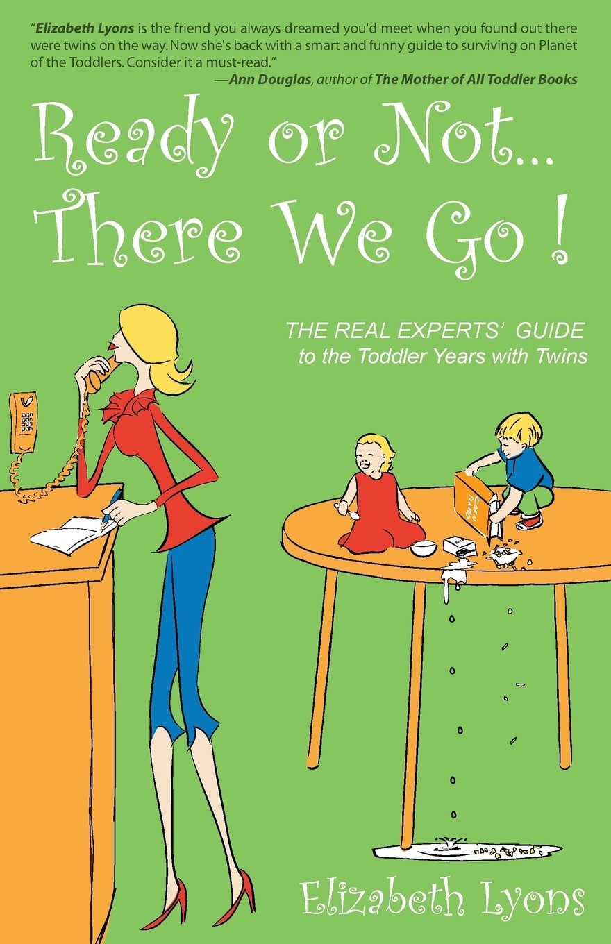 Book cover of Ready or Not...There We Go: The REAL Experts' Guide to the Toddler Years with Twins by Lyons, Elizabeth