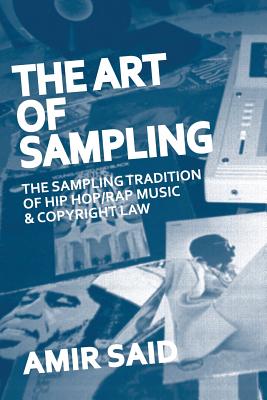 The Art of Sampling: The Sampling Tradition of Hip Hop/Rap Music and Copyright Law by Amir Said book cover