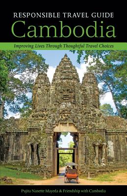Book cover of Responsible Travel Guide Cambodia: Improving Lives Through Thoughtful Travel Choices by Mayeda, Pujita Nanette