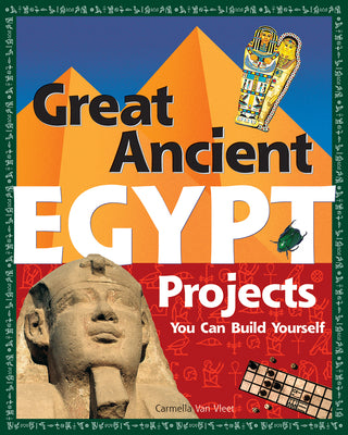 Book cover of Great Ancient Egypt Projects: You Can Build Yourself by Van Vleet, Carmella