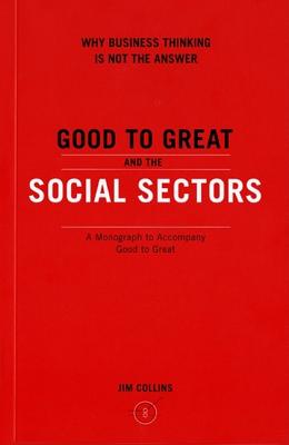 Book cover of Good to Great and the Social Sectors by Collins, Jim