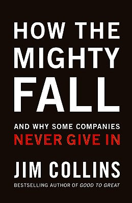 How the Mighty Fall: And Why Some Companies Never Give in by Collins, Jim book cover