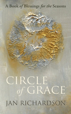 Circle of Grace: A Book of Blessings for the Seasons by Jan Richardson book cover